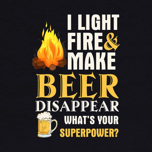 Funny Camping I Light Fires Make Beer Disappear Tees by easleyzzi